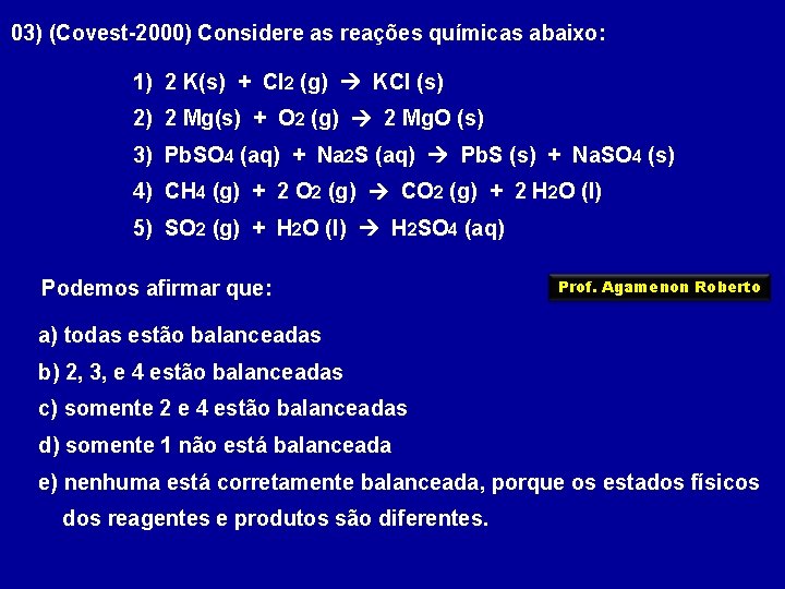 03) (Covest-2000) Considere as reações químicas abaixo: 1) 2 K(s) + Cl 2 (g)