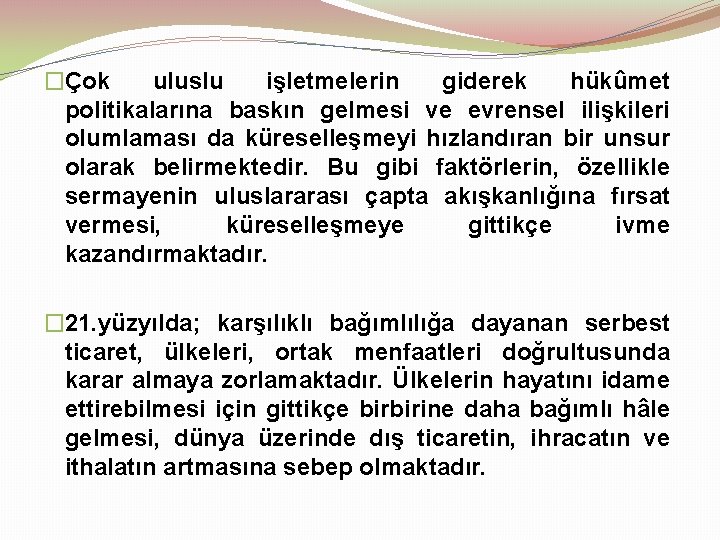 �Çok uluslu işletmelerin giderek hükûmet politikalarına baskın gelmesi ve evrensel ilişkileri olumlaması da küreselleşmeyi