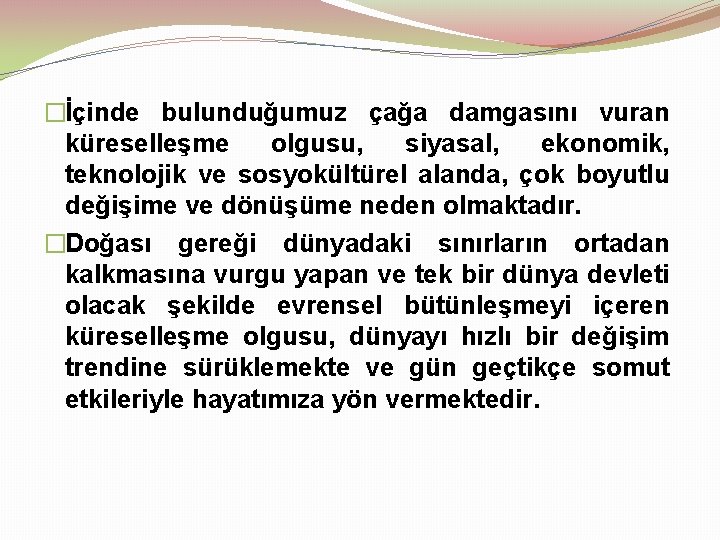�İçinde bulunduğumuz çağa damgasını vuran küreselleşme olgusu, siyasal, ekonomik, teknolojik ve sosyokültürel alanda, çok
