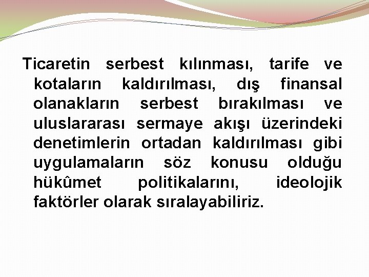 Ticaretin serbest kılınması, tarife ve kotaların kaldırılması, dış finansal olanakların serbest bırakılması ve uluslararası