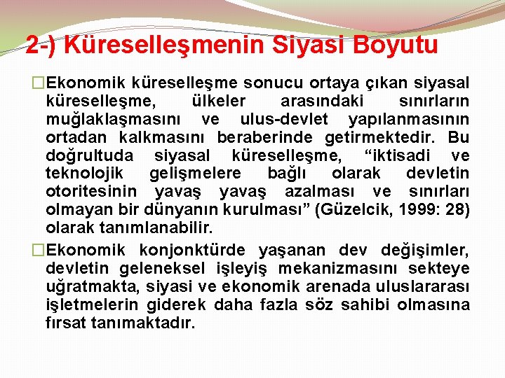 2 -) Küreselleşmenin Siyasi Boyutu �Ekonomik küreselleşme sonucu ortaya çıkan siyasal küreselleşme, ülkeler arasındaki