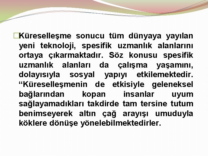 �Küreselleşme sonucu tüm dünyaya yayılan yeni teknoloji, spesifik uzmanlık alanlarını ortaya çıkarmaktadır. Söz konusu