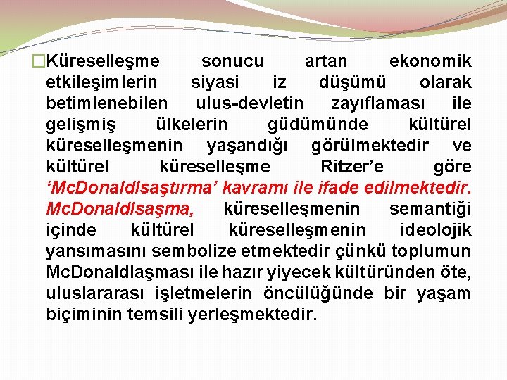 �Küreselleşme sonucu artan ekonomik etkileşimlerin siyasi iz düşümü olarak betimlenebilen ulus-devletin zayıflaması ile gelişmiş