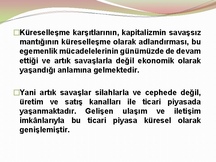 �Küreselleşme karşıtlarının, kapitalizmin savaşsız mantığının küreselleşme olarak adlandırması, bu egemenlik mücadelelerinin günümüzde de devam