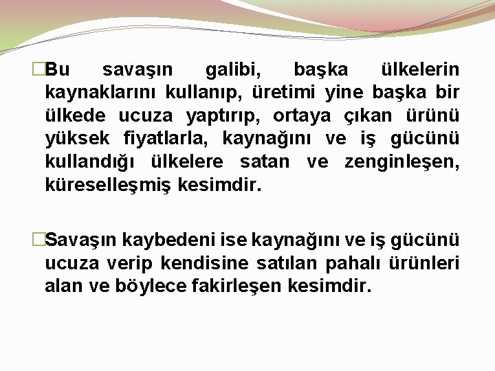 �Bu savaşın galibi, başka ülkelerin kaynaklarını kullanıp, üretimi yine başka bir ülkede ucuza yaptırıp,