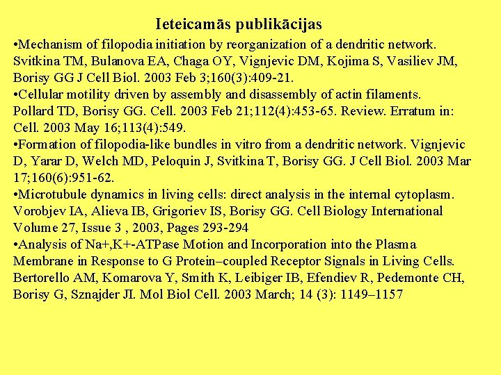 Ieteicamās publikācijas • Mechanism of filopodia initiation by reorganization of a dendritic network. Svitkina