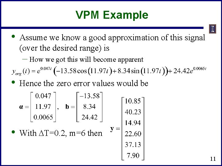 VPM Example • Assume we know a good approximation of this signal (over the