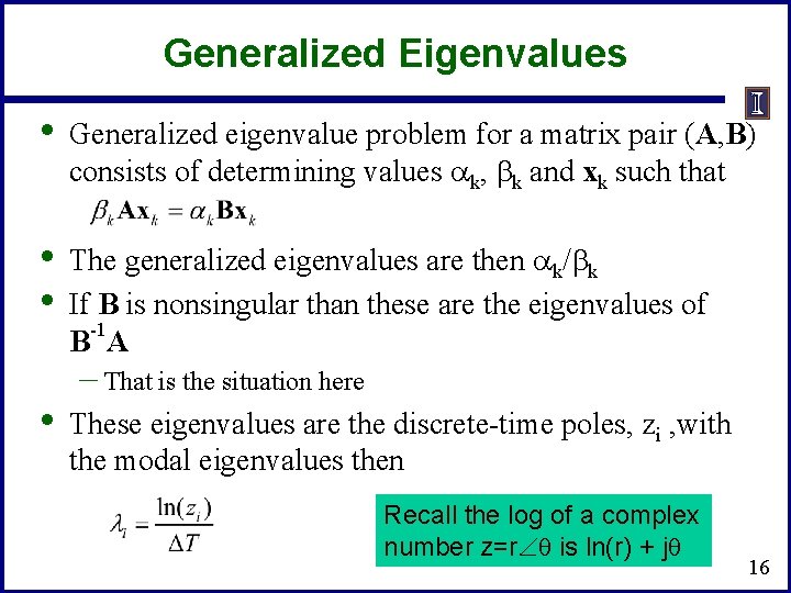Generalized Eigenvalues • Generalized eigenvalue problem for a matrix pair (A, B) consists of