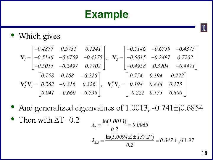 Example • Which gives • • And generalized eigenvalues of 1. 0013, -0. 741