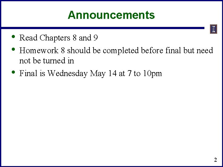 Announcements • • • Read Chapters 8 and 9 Homework 8 should be completed