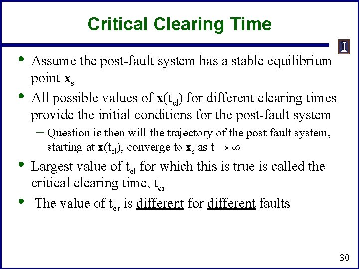 Critical Clearing Time • • Assume the post-fault system has a stable equilibrium point