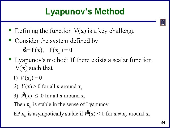 Lyapunov’s Method • • Defining the function V(x) is a key challenge • Lyapunov's