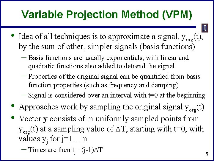 Variable Projection Method (VPM) • Idea of all techniques is to approximate a signal,
