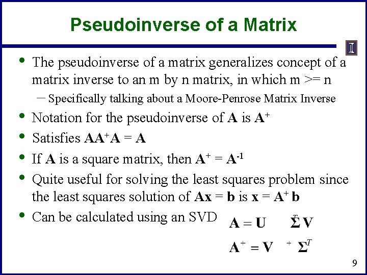 Pseudoinverse of a Matrix • • • The pseudoinverse of a matrix generalizes concept