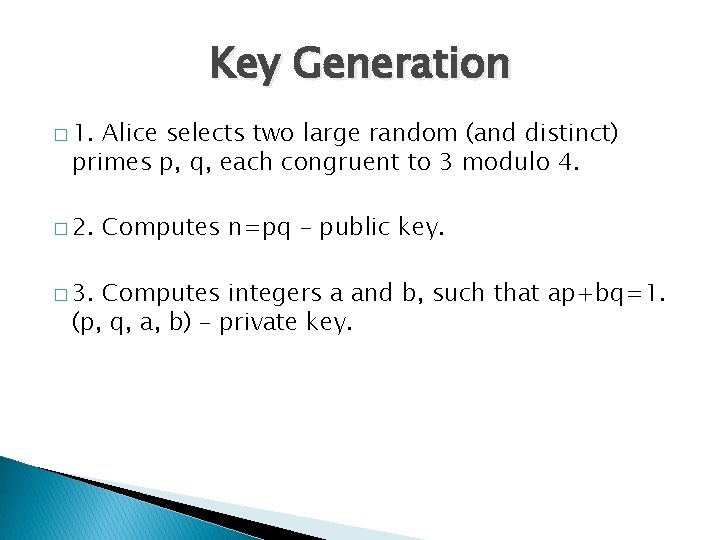 Key Generation � 1. Alice selects two large random (and distinct) primes p, q,