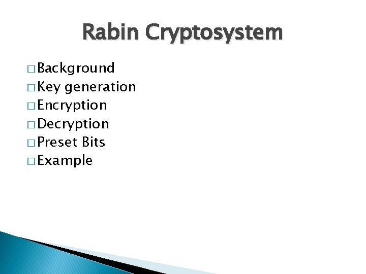 Rabin Cryptosystem � Background � Key generation � Encryption � Decryption � Preset Bits