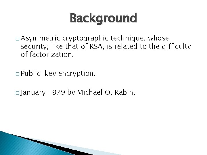 Background � Asymmetric cryptographic technique, whose security, like that of RSA, is related to