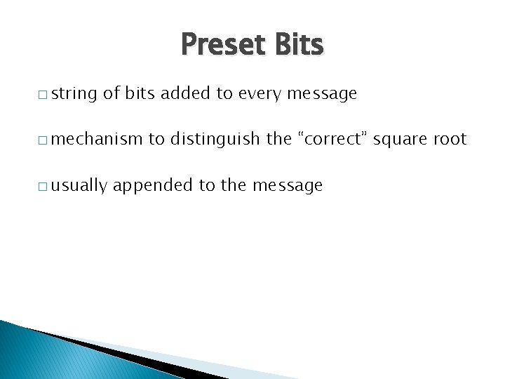 Preset Bits � string of bits added to every message � mechanism � usually