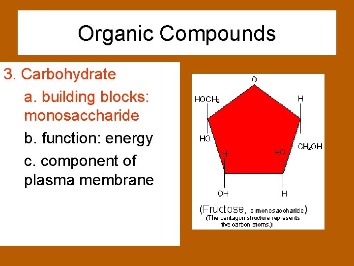 Organic Compounds 3. Carbohydrate a. building blocks: monosaccharide b. function: energy c. component of