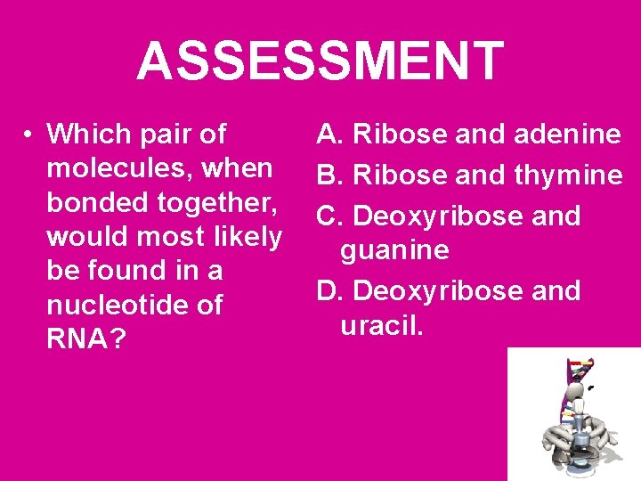 ASSESSMENT • Which pair of molecules, when bonded together, would most likely be found