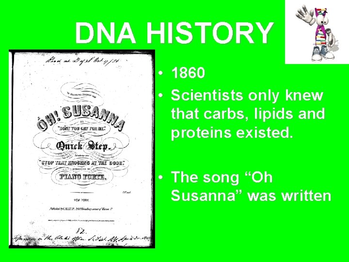 DNA HISTORY • 1860 • Scientists only knew that carbs, lipids and proteins existed.
