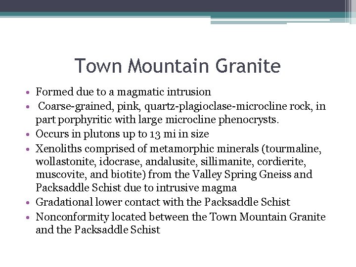 Town Mountain Granite • Formed due to a magmatic intrusion • Coarse-grained, pink, quartz-plagioclase-microcline