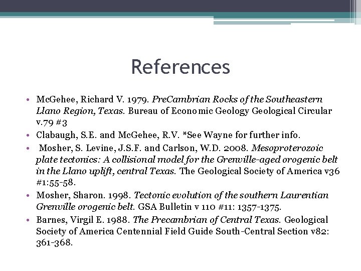References • Mc. Gehee, Richard V. 1979. Pre. Cambrian Rocks of the Southeastern Llano
