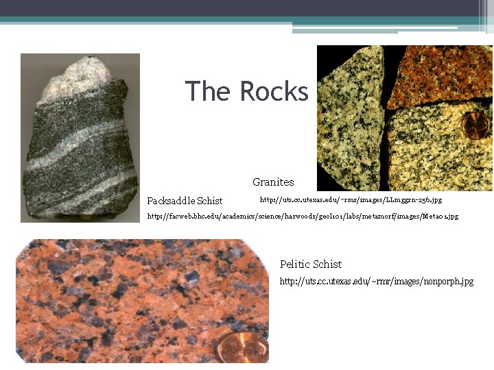 The Rocks Granites Packsaddle Schist http: //uts. cc. utexas. edu/~rmr/images/LLmggrn-256. jpg http: //facweb. bhc.