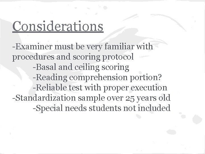 Considerations -Examiner must be very familiar with procedures and scoring protocol -Basal and ceiling