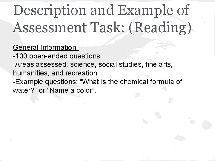 Description and Example of Assessment Task: (Reading) General Information-100 open-ended questions -Areas assessed: science,