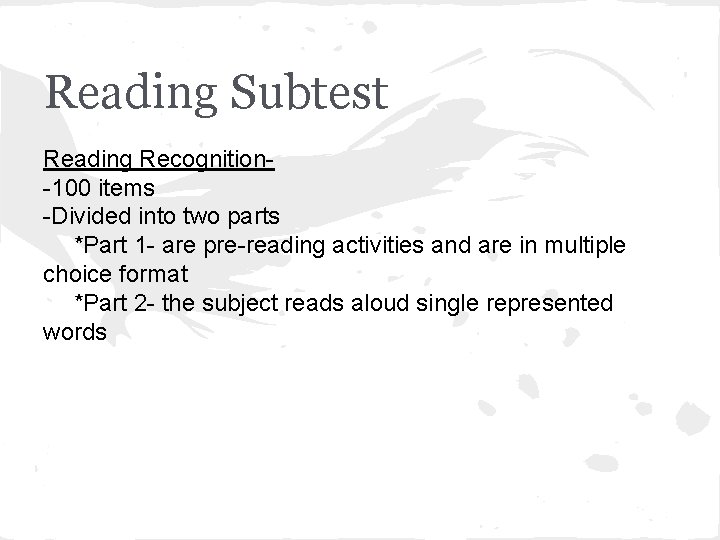 Reading Subtest Reading Recognition-100 items -Divided into two parts *Part 1 - are pre-reading