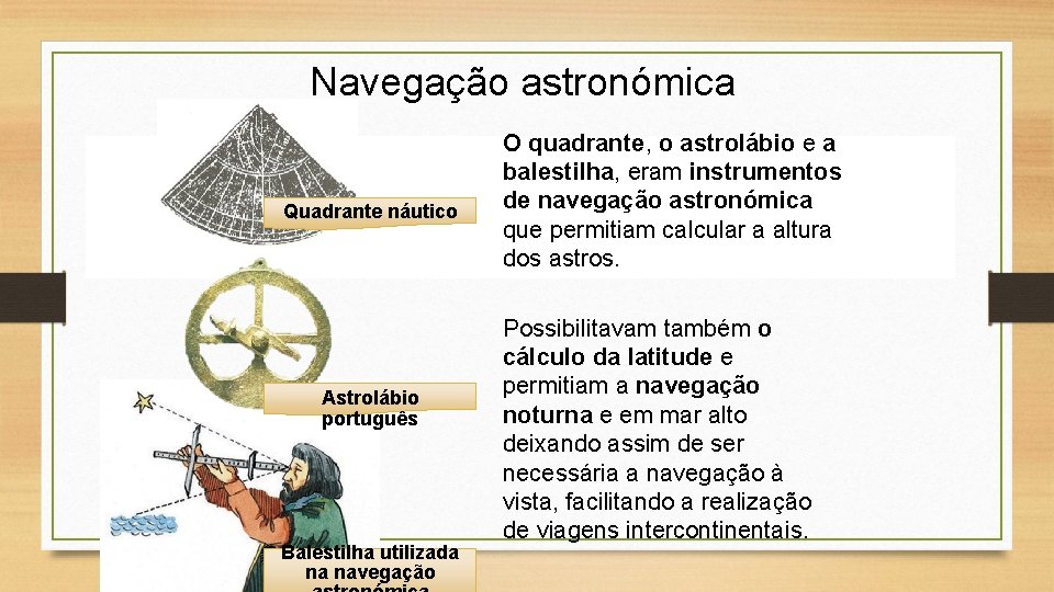 Navegação astronómica Quadrante náutico Astrolábio português Balestilha utilizada na navegação O quadrante, o astrolábio