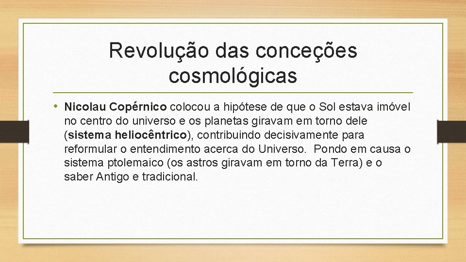 Revolução das conceções cosmológicas • Nicolau Copérnico colocou a hipótese de que o Sol