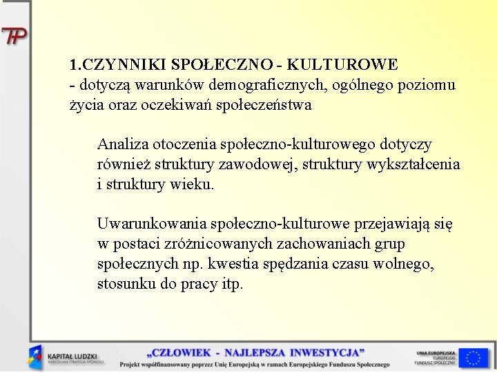 1. CZYNNIKI SPOŁECZNO - KULTUROWE - dotyczą warunków demograficznych, ogólnego poziomu życia oraz oczekiwań