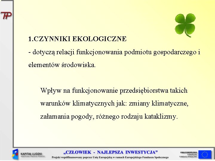 1. CZYNNIKI EKOLOGICZNE - dotyczą relacji funkcjonowania podmiotu gospodarczego i elementów środowiska. Wpływ na