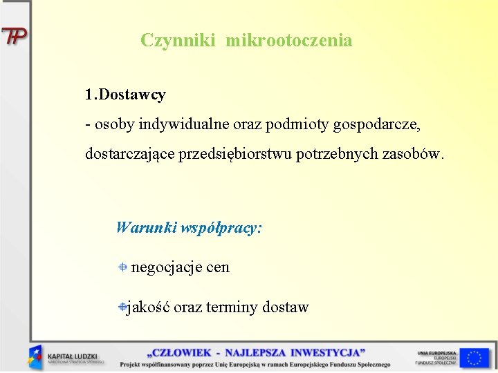 Czynniki mikrootoczenia 1. Dostawcy - osoby indywidualne oraz podmioty gospodarcze, dostarczające przedsiębiorstwu potrzebnych zasobów.