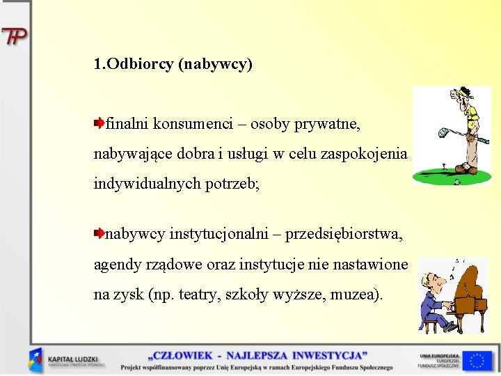 1. Odbiorcy (nabywcy) finalni konsumenci – osoby prywatne, nabywające dobra i usługi w celu