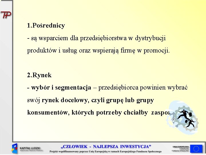 1. Pośrednicy - są wsparciem dla przedsiębiorstwa w dystrybucji produktów i usług oraz wspierają