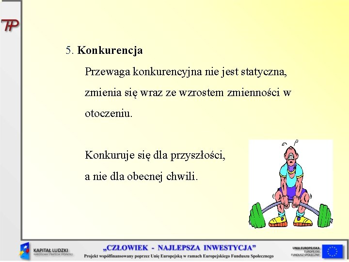 5. Konkurencja Przewaga konkurencyjna nie jest statyczna, zmienia się wraz ze wzrostem zmienności w