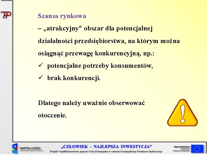 Szansa rynkowa – „atrakcyjny” obszar dla potencjalnej działalności przedsiębiorstwa, na którym można osiągnąć przewagę