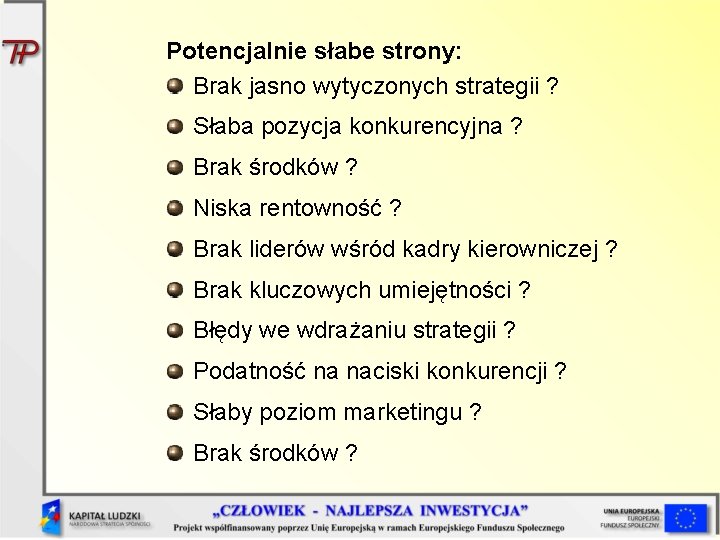 Potencjalnie słabe strony: Brak jasno wytyczonych strategii ? Słaba pozycja konkurencyjna ? Brak środków