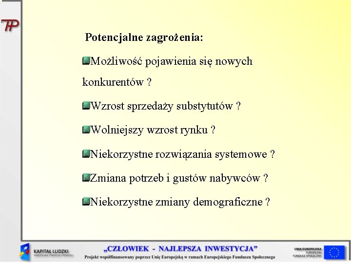 Potencjalne zagrożenia: Możliwość pojawienia się nowych konkurentów ? Wzrost sprzedaży substytutów ? Wolniejszy wzrost