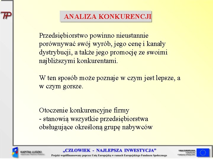 ANALIZA KONKURENCJI Przedsiębiorstwo powinno nieustannie porównywać swój wyrób, jego cenę i kanały dystrybucji, a