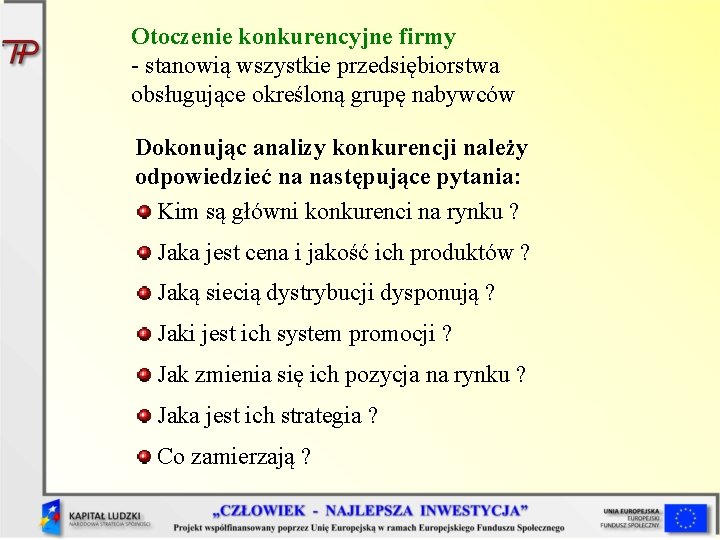 Otoczenie konkurencyjne firmy - stanowią wszystkie przedsiębiorstwa obsługujące określoną grupę nabywców Dokonując analizy konkurencji