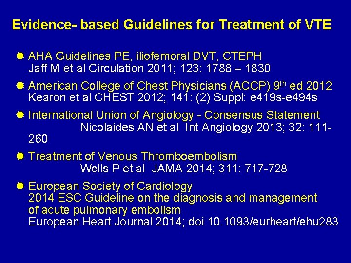 Evidence- based Guidelines for Treatment of VTE ® AHA Guidelines PE, iliofemoral DVT, CTEPH