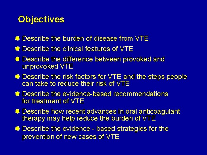 Objectives ® Describe the burden of disease from VTE ® Describe the clinical features