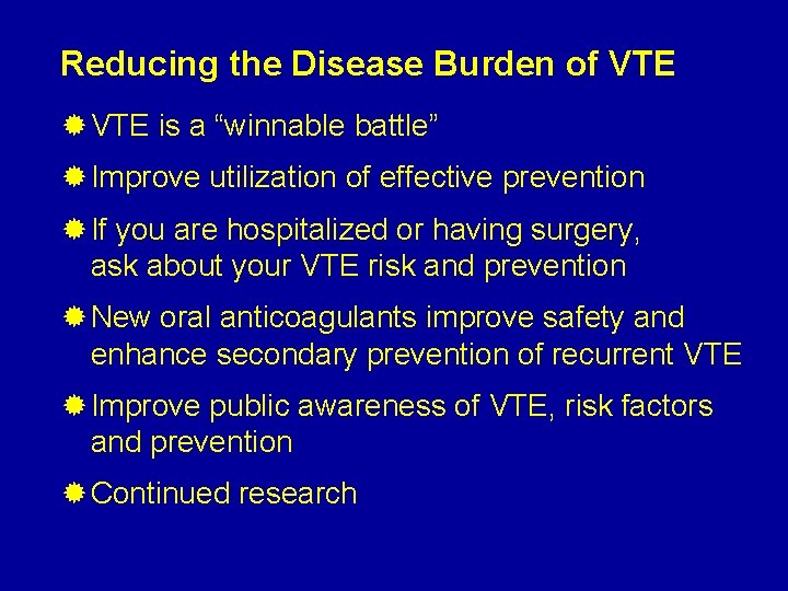 Reducing the Disease Burden of VTE ® VTE is a “winnable battle” ® Improve