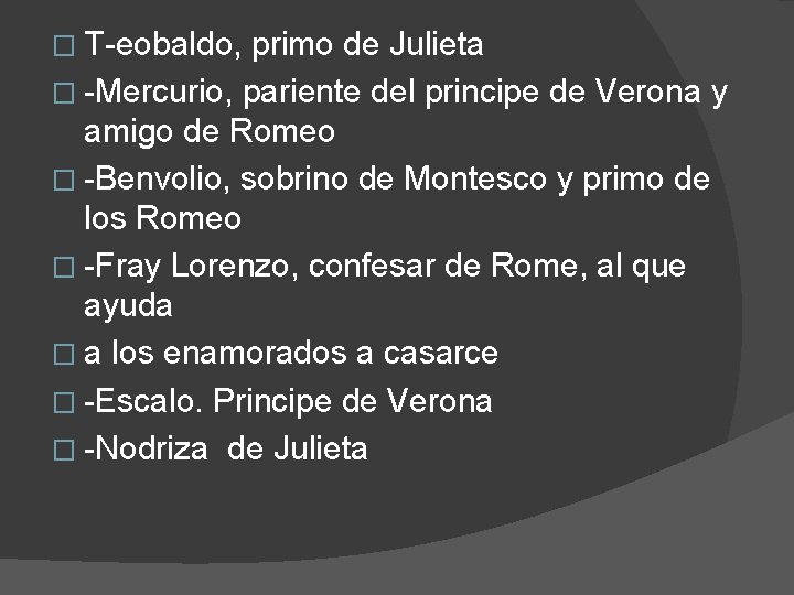 � T-eobaldo, primo de Julieta � -Mercurio, pariente del principe de Verona y amigo