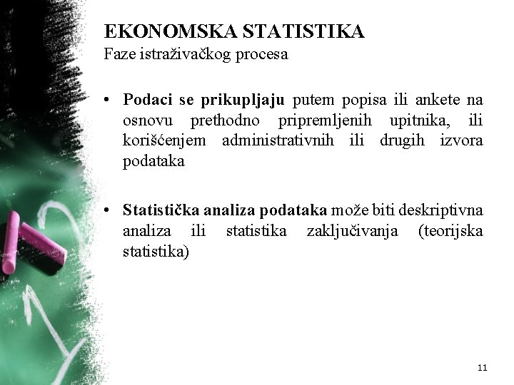 EKONOMSKA STATISTIKA Faze istraživačkog procesa • Podaci se prikupljaju putem popisa ili ankete na