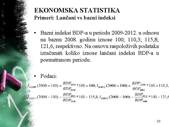 EKONOMSKA STATISTIKA Primeri: Lančani vs bazni indeksi • Bazni indeksi BDP-a u periodu 2009